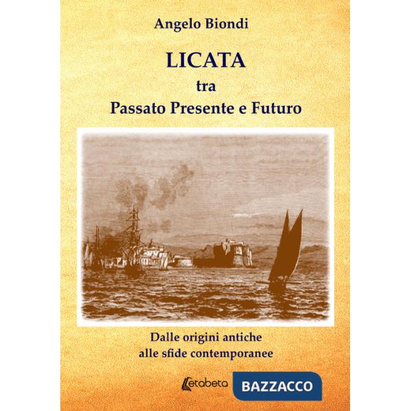 Licata tra passato presente e futuro. Dalle origini antiche alle sfide contemporanee