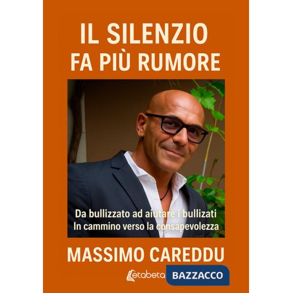 Silenzio fa più rumore. Da bullizzato ad aiutare i bullizzati. In cammino verso la consapevolezza (Il)
