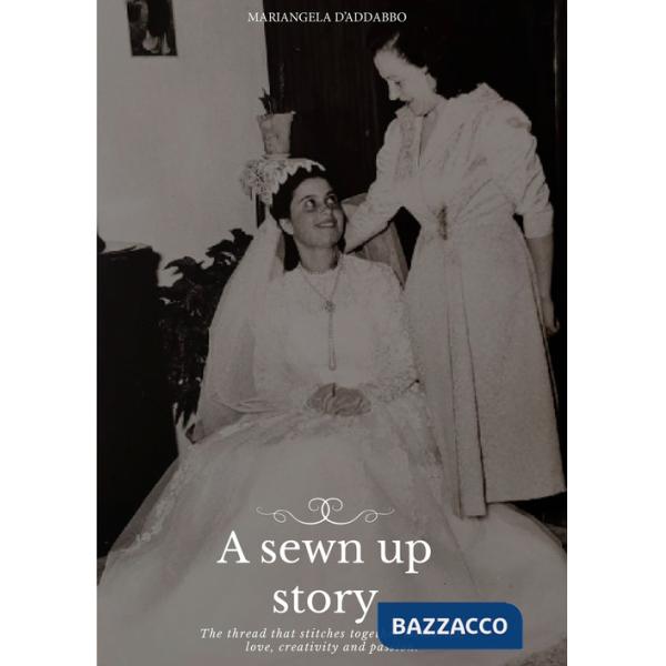 Sewn up story. The thread that stitches together memories, love, creativity and passion (A)