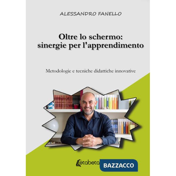 Oltre lo schermo: sinergie per l'apprendimento. Metodologie e tecniche didattiche innovative