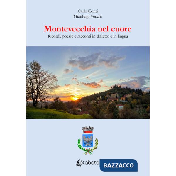 Montevecchia nel cuore. Ricordi, poesie e racconti in dialetto e in lingua