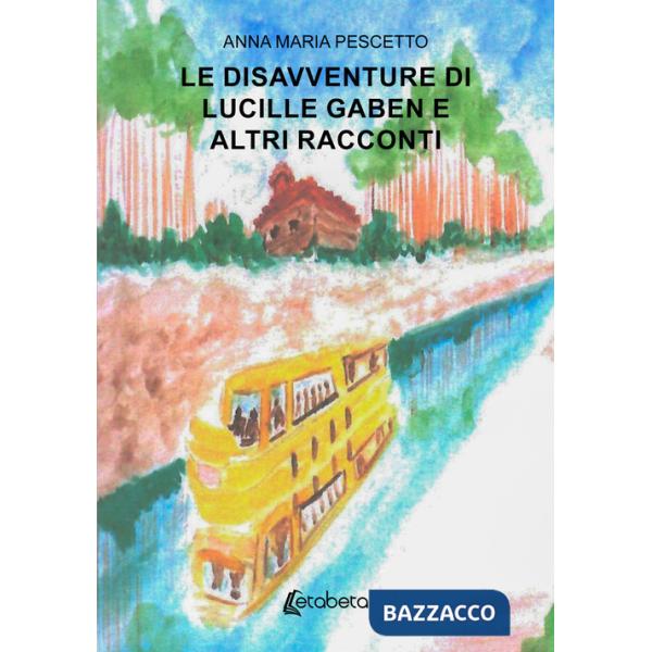 Disavventure di Lucille Gaben e altri racconti (Le)