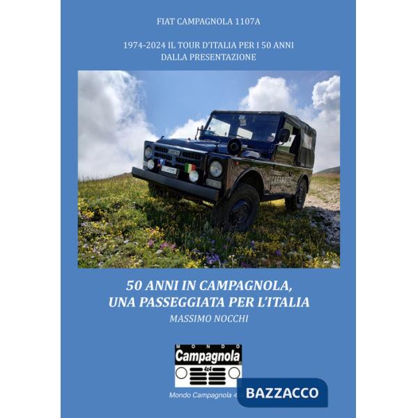 50 anni in Campagnola, una passeggiata per l'Italia. Fiat Campagnola 1107°. 1974-2024 il tour d'Italia per i 50 anni dalla prese