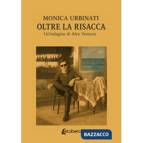 Oltre la risacca. Un'indagine di Alex Ventura