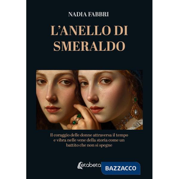 Anello di smeraldo. Il coraggio delle donne attraversa il tempo e vibra nelle vene della storia come un battito che non si spegn