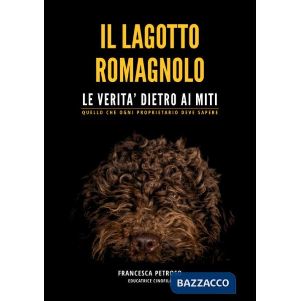 Lagotto romagnolo. Le veritÃ  dietro ai miti. Quello che ogni proprietario deve sapere (Il)