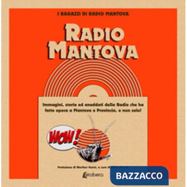 Radio Mantova... Wow. Immagini, storie ed aneddoti della Radio che ha fatto epoca a Mantova e provincia, e non solo!