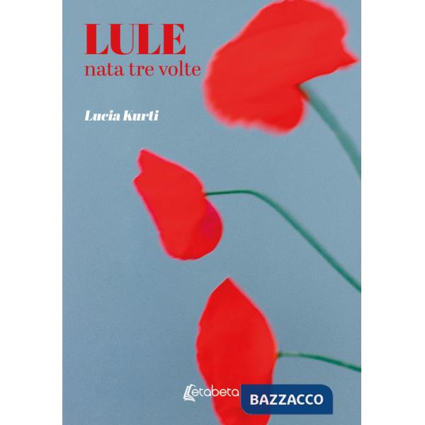 Lule. Nata tre volte