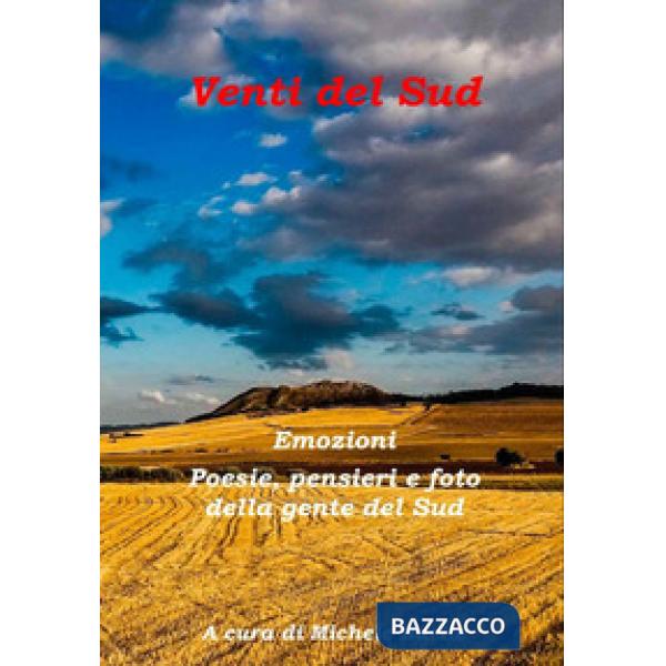 Venti del sud. Emozioni. Poesie, pensieri e foto della gente del sud
