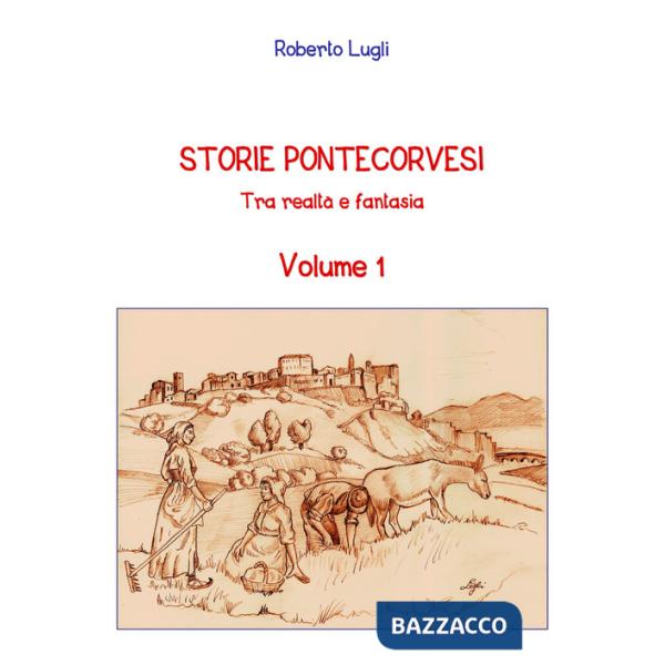 Storie Pontecorvesi. Tra realtà e fantasia. Vol. 1