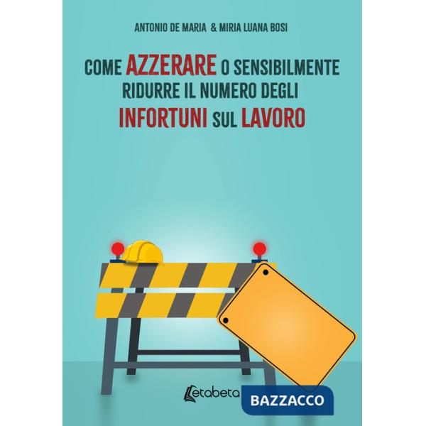 Come azzerare o sensibilmente ridurre il numero degli infortuni sul lavoro