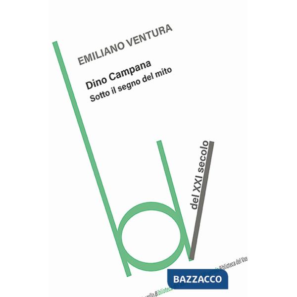 Dino Campana. Sotto il segno del mito