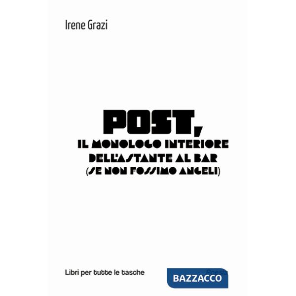 Post, il monologo interiore dell'astante al bar (se non fossimo angeli)
