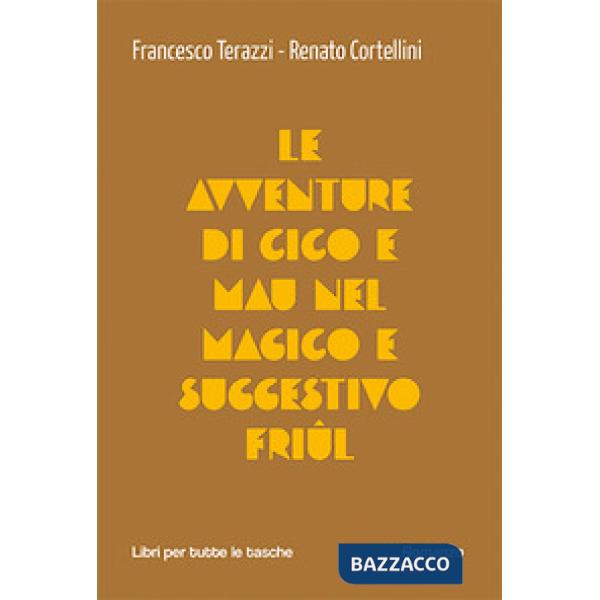 Avventure di Cico e Mau nel suggestivo e magico friu (Le)