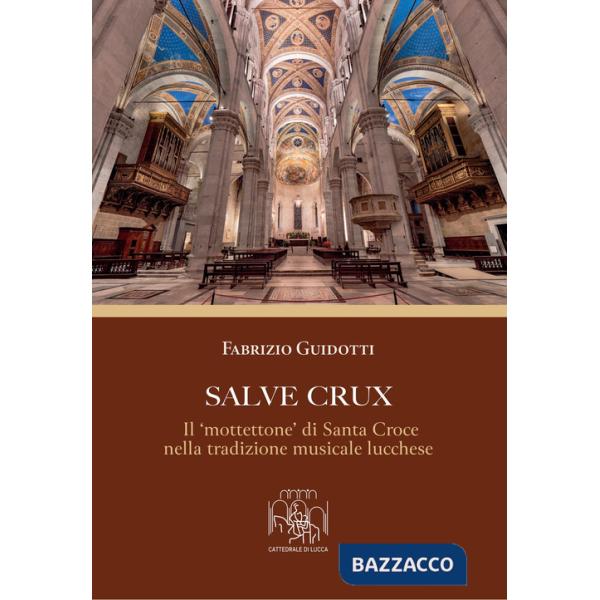 Salve Crux. Il «mottettone» di Santa Croce nella tradizione musicale lucchese