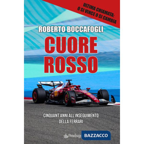 Cuore rosso. Cinquant'anni all'inseguimento della Ferrari