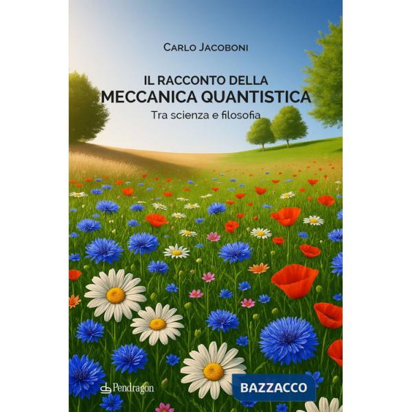 Racconto della meccanica quantistica. Tra scienza e filosofia (Il)