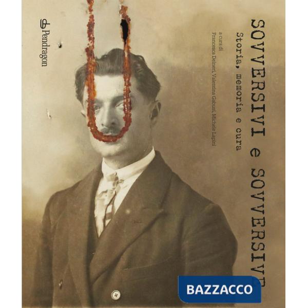 Sovversivi e sovversive. Storia, memoria e cura