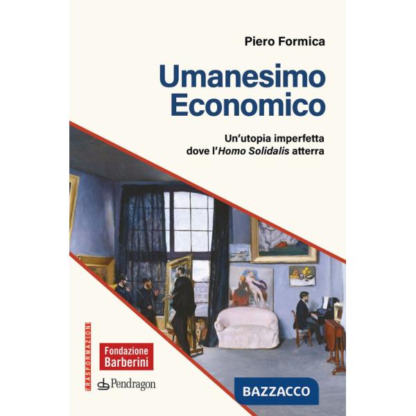 Umanesimo economico. Un'utopia imperfetta dove l'Homo Solidalis atterra