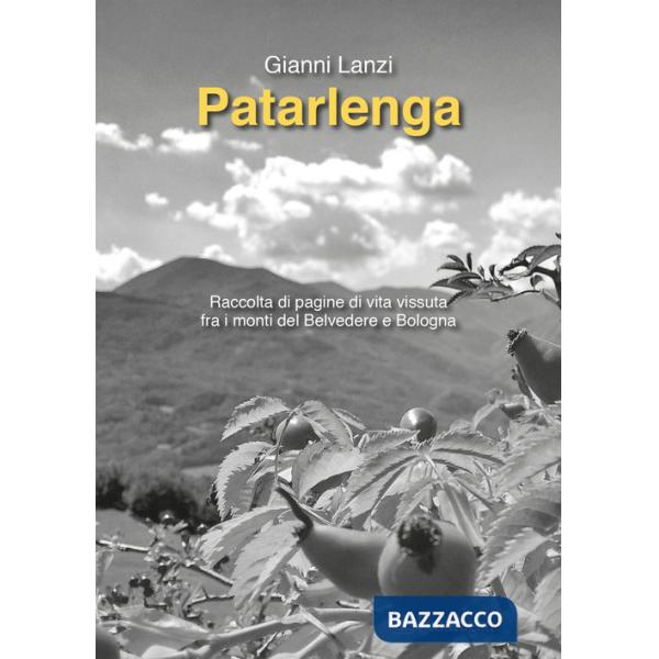 Patarlenga. Raccolta di pagine di vita vissuta fra i monti Belvedere e Bologna
