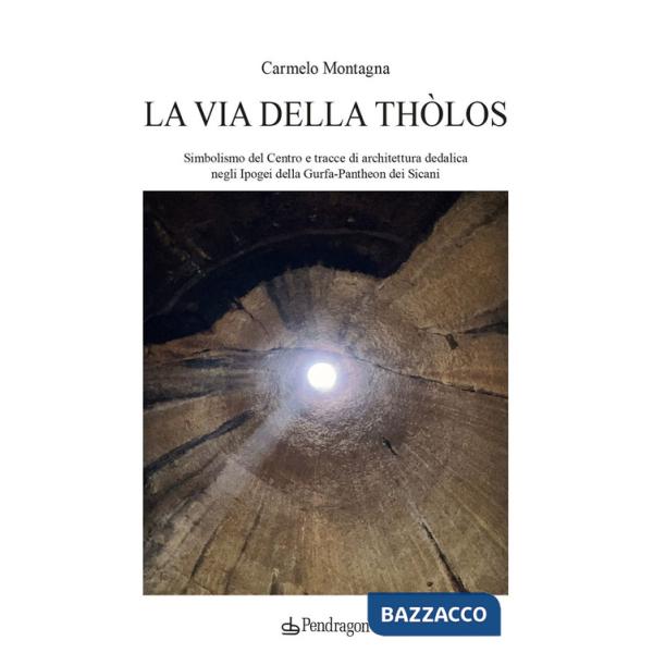 Via della Thòlos. Simbolismo del centro e tracce di architettura dedalica negli Ipogei della Gurfa-Pantheon dei Sicani (La)