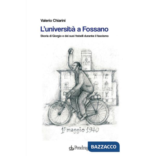 Università a Fossano. Storia di Giorgio e dei suoi fratelli durante il fascismo (L')