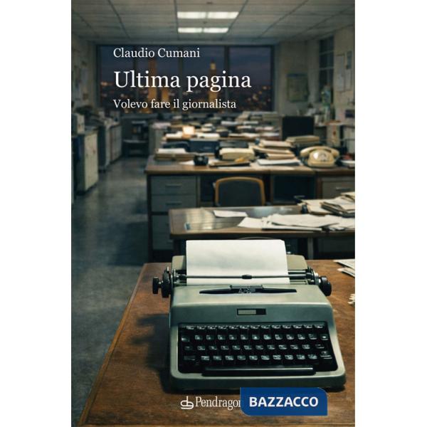 Ultima pagina. Volevo fare il giornalista