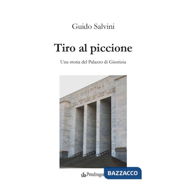 Tiro al piccione. Una storia del Palazzo di Giustizia