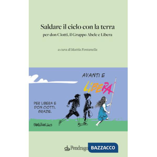 Saldare il cielo con la terra. Per don Ciotti, il Gruppo Abele e Libera