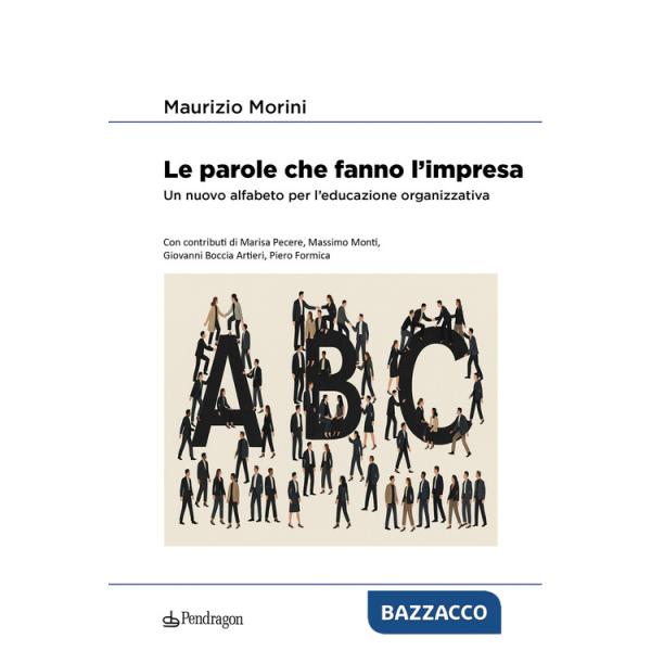 Parole che fanno l'impresa. Un nuovo alfabeto per l'educazione organizzativa (Le)