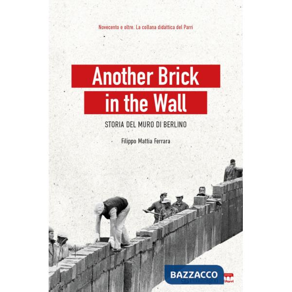 Another brick in the wall. Storia del Muro di Berlino