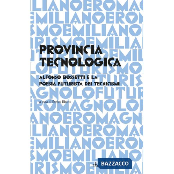Provincia tecnologica. Alfonso Bossetti e la poesia futurista dei tecnicismi