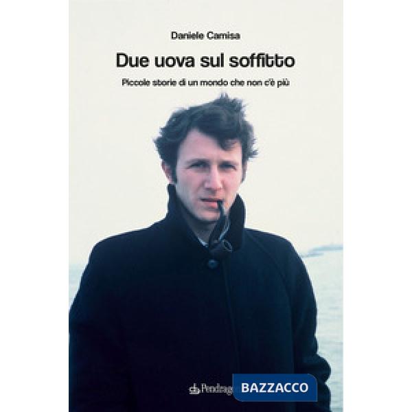 Due uova sul soffitto. Piccole storie di un mondo che non c'è più
