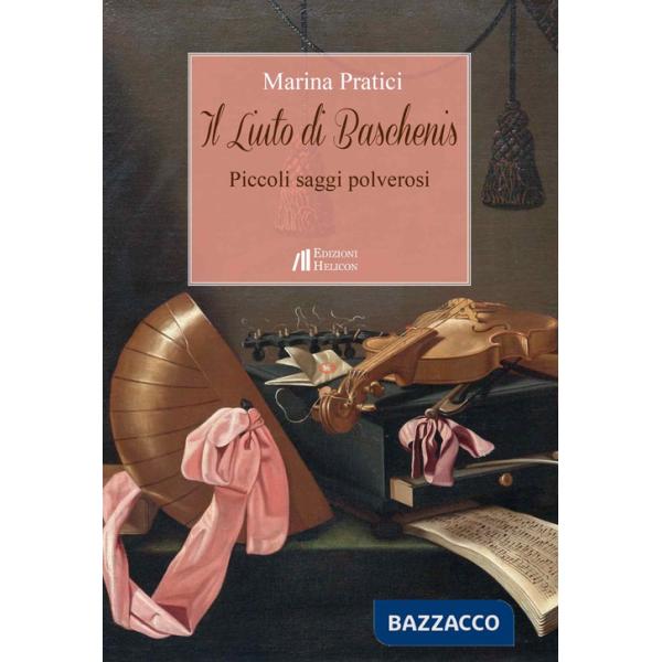 Liuto di Baschenis. Piccoli saggi polverosi (Il)