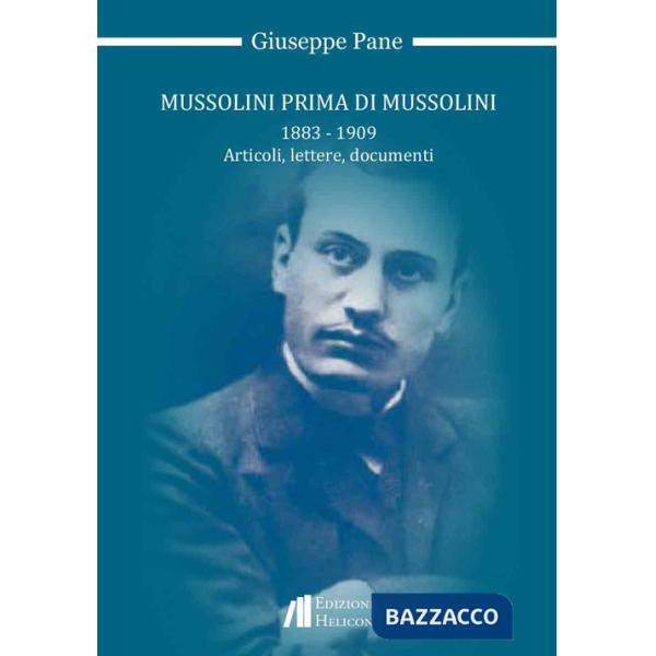 Mussolini prima di Mussolini 1883-1909. Articoli, lettere, documenti