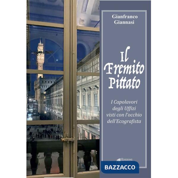 Fremito pittato. I Capolavori degli Uffizi visti con l'occhio dell'ecografista (Il)