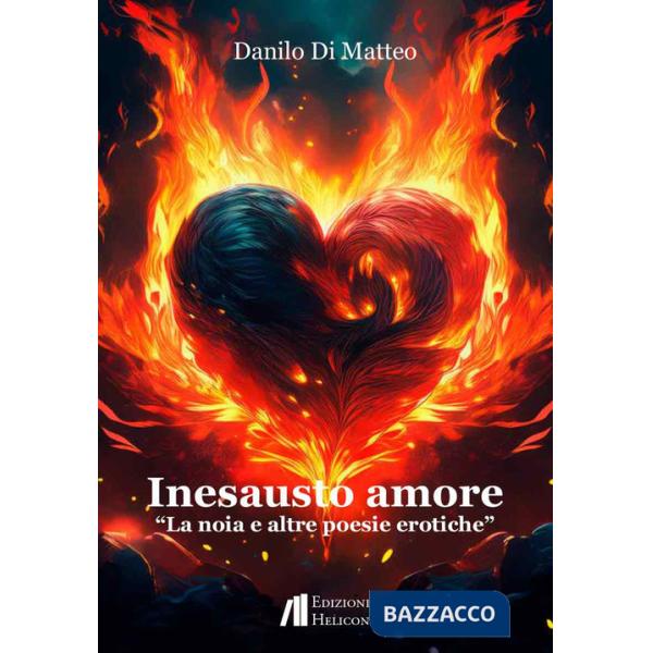 Inesausto amore. La noia e altre poesie erotiche