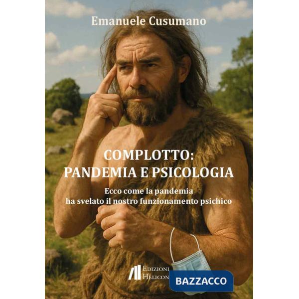Complotto: pandemia e psicologia. Ecco come la pandemia ha svelato il nostro funzionamento psichico