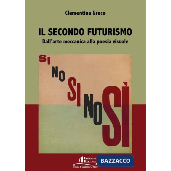 Secondo Futurismo. Dall'arte meccanica alla poesia visuale (Il)