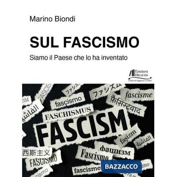Sul fascismo. Siamo il Paese che lo ha inventato