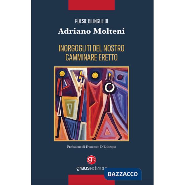 Inorgogliti del nostro camminare eretto. Ediz. italiana e francese