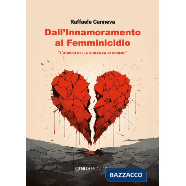 Dall'innamoramento al femminicidio. L'abisso della violenza di genere
