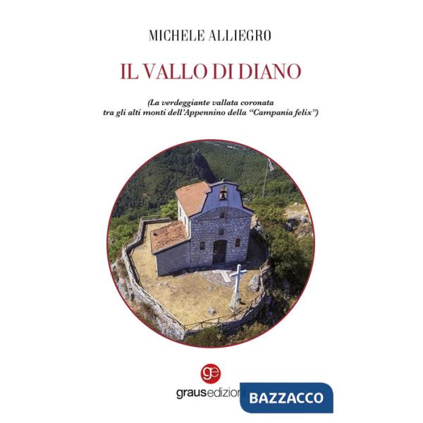 Vallo di Diano. La verdeggiante vallata coronata tra gli alti monti dell'Appennino della "Campania felix" (Il)