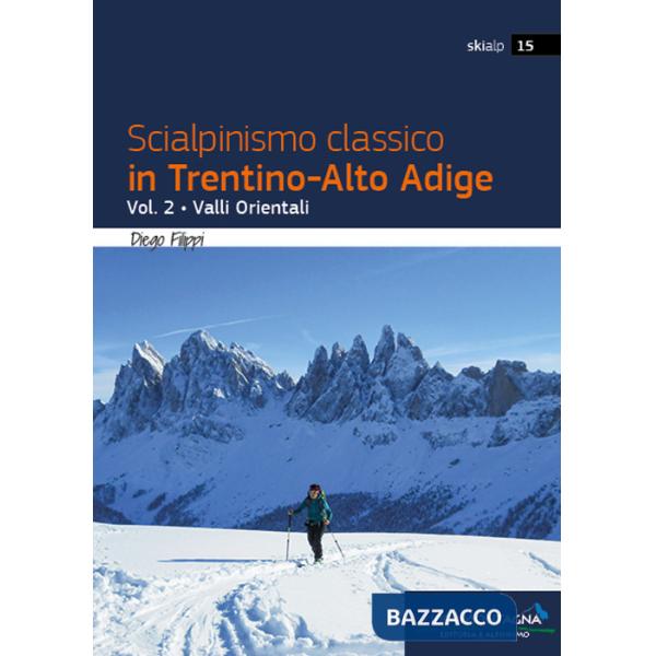 Scialpinismo classico in Trentino-Alto Adige. Vol. 2: Valli Orientali