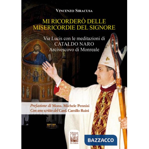 Mi ricorderò delle misericordie del Signore. Via Lucis con le meditazioni di Cataldo Naro Arcivescovo di Monreale