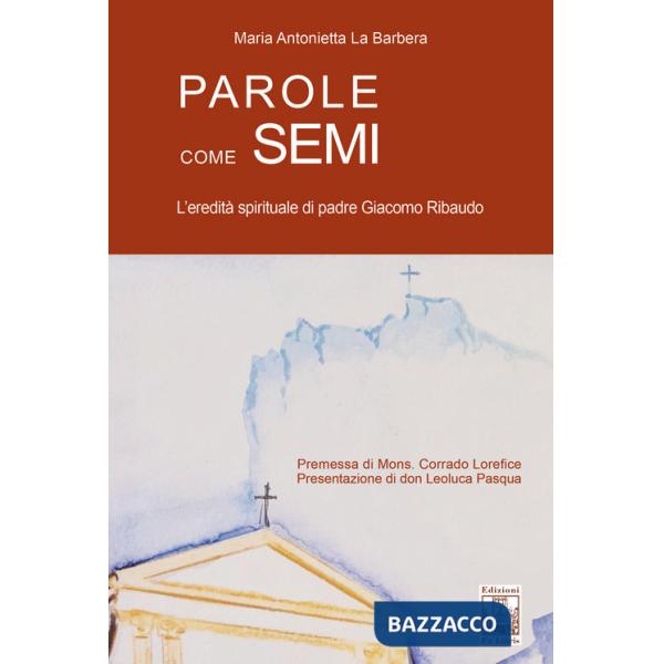 Parole come semi. L'eredità spirituale di padre Giacomo Ribaudo