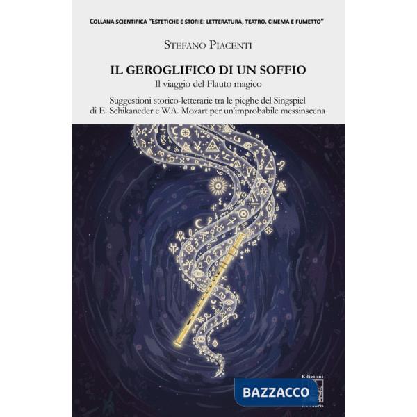 Geroglifico di un soffio. Il viaggio del Flauto magico. Suggestioni storico-letterarie tra le pieghe del Singspiel di E. Schikan