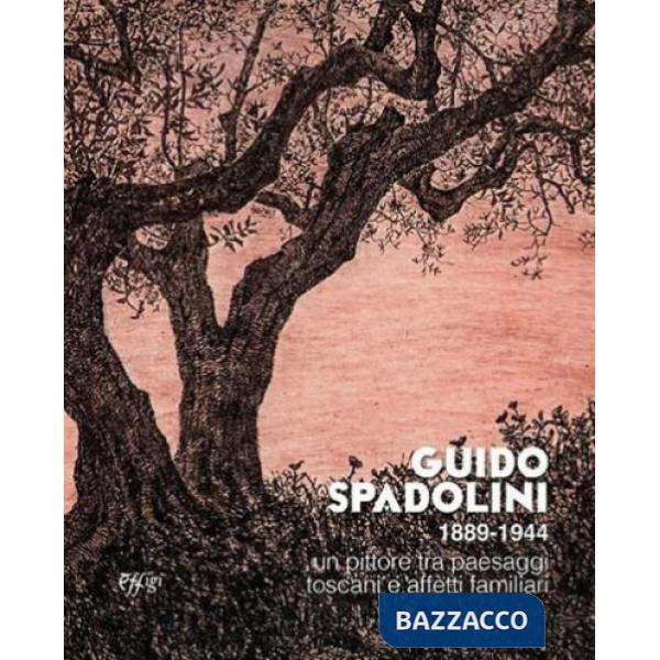 Guido Spadolini 1889-1944. Un pittore tra paesaggi toscani e affetti familiari. Catalogo della mostra (Saturnia, 5 luglio 2025-3