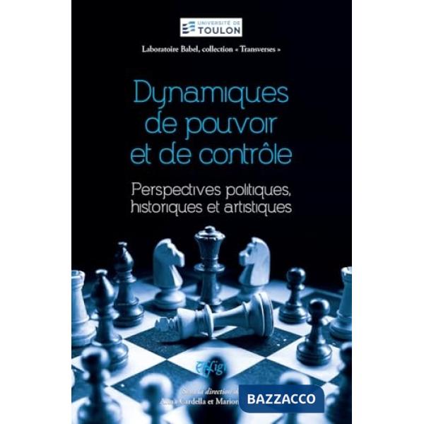 Dynamiques de pouvoir et de contrôle. Perspectives politiques, historiques et artistiques
