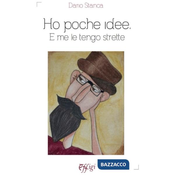 Ho poche idee. E me le tengo strette